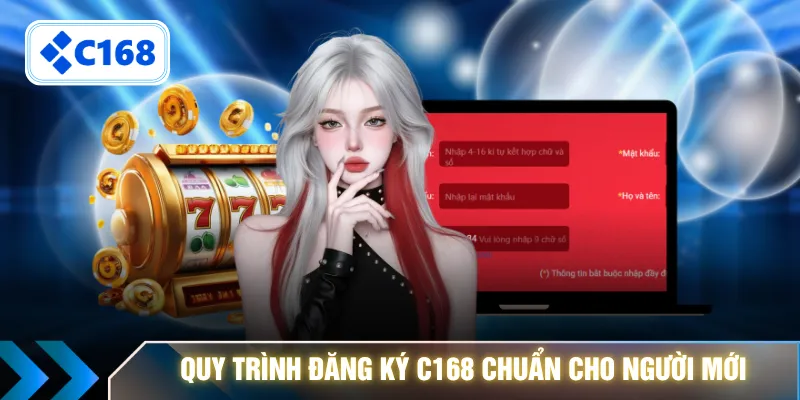 Quy trình đăng ký C168 chuẩn cho người mới