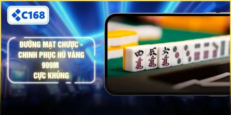 Đường Mạt Chược - Chinh Phục Hũ Vàng 999M Cực Khủng