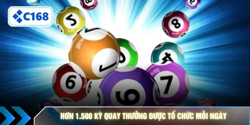 Hơn 1.500 kỳ quay thưởng được tổ chức mỗi ngày